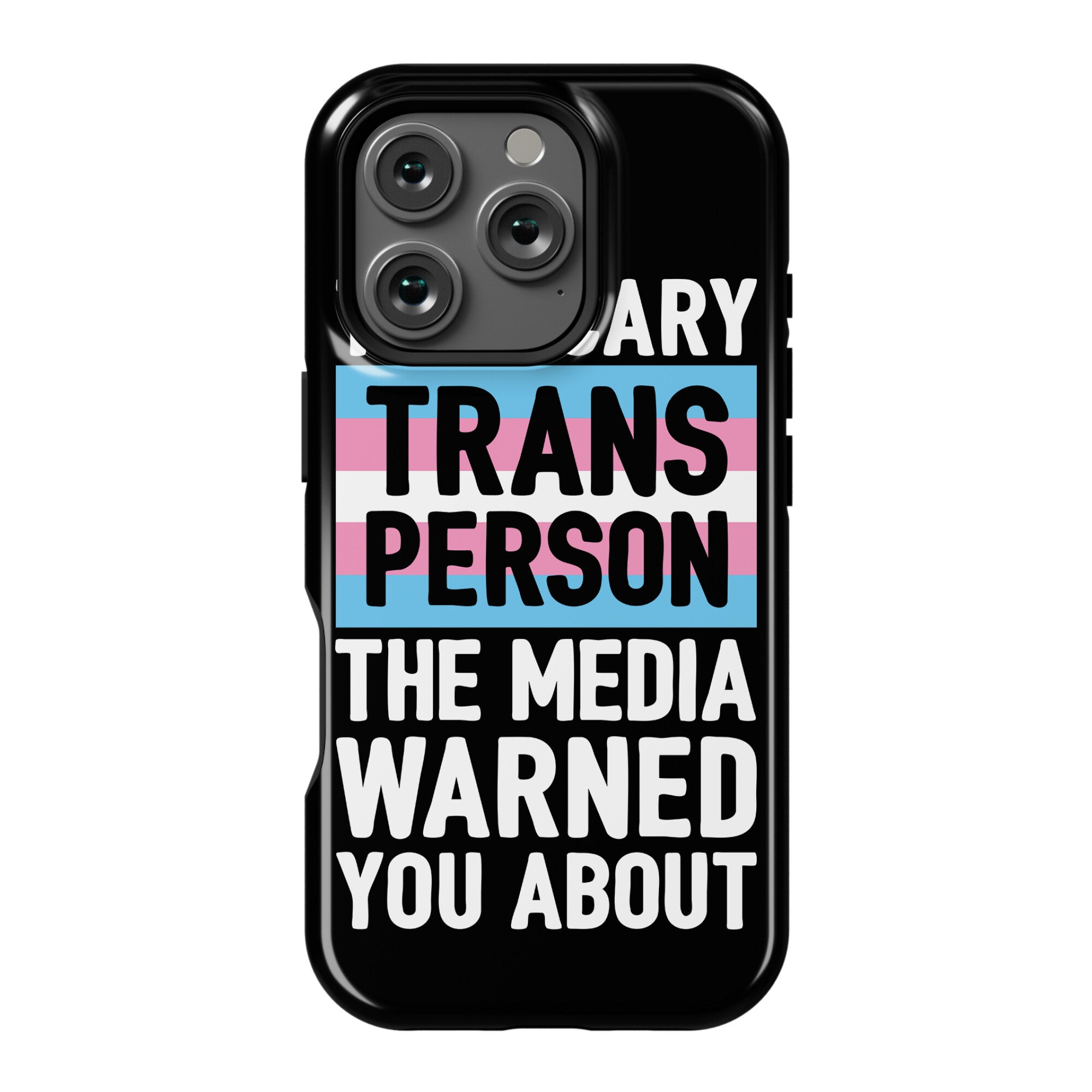 The Scary Trans Person The Media Warned You About Phone Case